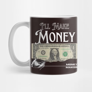 I’ll Make money / money maker t-shirt Mug